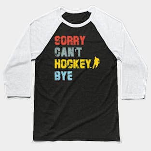 Funny Sorry Can't Hockey Bye Hockey Player Coach Team Baseball T-Shirt